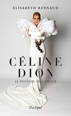 Céline Dion, le pouvoir de l'amour de Elisabeth Reynaud