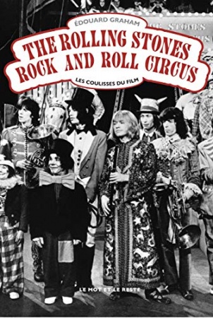 The Rolling Stones Rock and Roll Circus: Les coulisses du film de Edouard GRAHAM