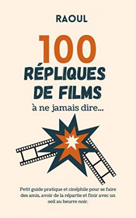 100 répliques de films à ne jamais dire... de  Raoul Parlote