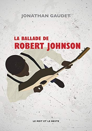 La Ballade de Robert Johnson de Jonathan GAUDET