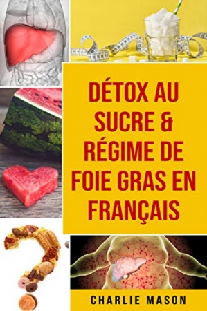 Détox au sucre & Régime de foie gras En français de  Charlie Mason