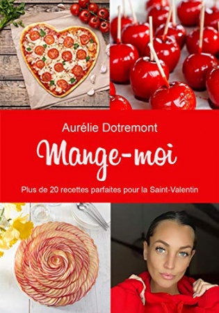 Mange-moi: Plus de 20 recettes parfaites pour la Saint-Valentin de Aurélie Dotremont