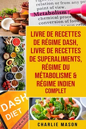 Livre de recettes de régime Dash, Livre de recettes de superaliments, Régime du métabolisme & Régime indien complet de Charlie Mason