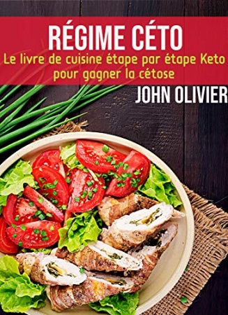 Régime céto: Le livre de cuisine étape par étape Keto pour gagner la cétose de JOHN OLIVIER
