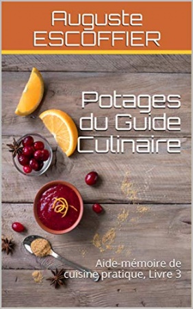 Potages du Guide Culinaire: Aide-mémoire de cuisine pratique, Livre 3 de Auguste ESCOFFIER