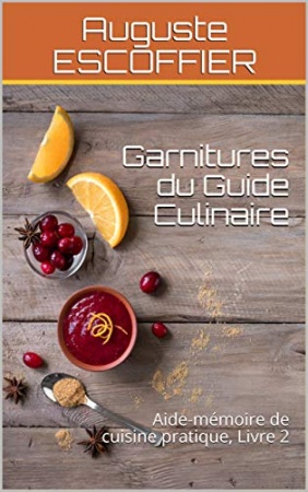 Garnitures du Guide Culinaire: Aide-mémoire de cuisine pratique, Livre 2  de Auguste ESCOFFIER