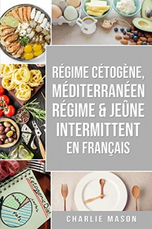 Régime Cétogène, Méditerranéen Régime & Jeûne Intermittent En Français de Charlie Mason