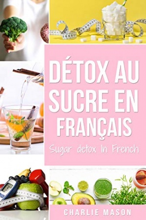Détox au sucre En français/ Sugar detox In French de Charlie Mason