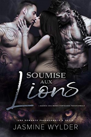 Soumise aux Lions: Une Romance Paranormale à Trois (L‘Agence des Mères Porteuses Paranormale t. 2) de Jasmine Wylder