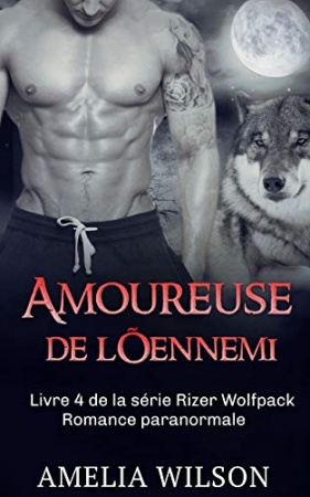 Amoureuse de l’ennemi: Romance paranormale (La série Rizer Wolfpack t. 4) de  Amelia Wilson