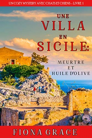 Une Villa en Sicile : Meurtre et Huile d’Olive (Un Cozy Mystery avec Chats et Chiens – Livre 1)  de Fiona Grace