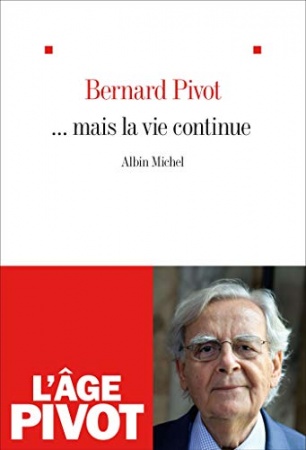 ... Mais la vie continue de Bernard Pivot