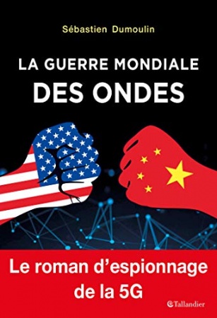 La Guerre mondiale des ondes: Le roman d'espionnage de la 5G  de Sébastien Dumoulin