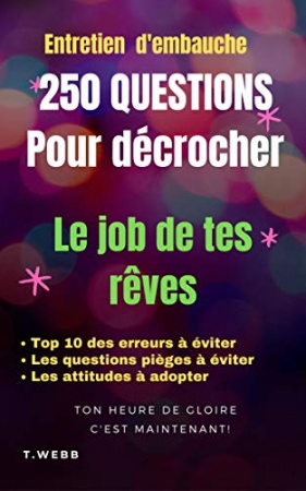 Entretien d'embauche 250 questions & réponses pour décrocher le job de tes rêves de Tello WEBB