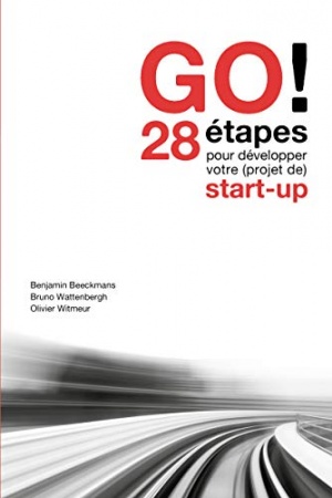 GO!: 28 étapes pour développer votre (projet de) start-up de  Benjamin Beeckmans ; Bruno Wattenbergh  &Olivier Witmeur