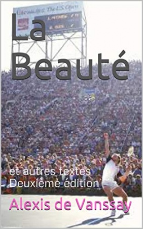 La Beauté : et autres textes Deuxième édition de Alexis de Vanssay