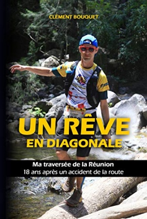 Un rêve en Diagonale: Ma traversée de la Réunion 18 ans après un accident de la route de Clément BOUQUET
