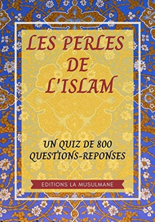 LES PERLES DE L'ISLAM: QUIZZ DE 800 QUESTIONS REPONSES de Editions La Musulmane