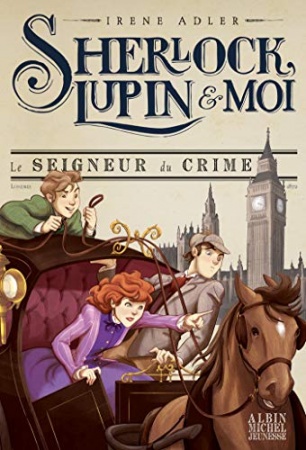 Le Seigneur du crime T10 : Sherlock Lupin & moi - tome 10 de Béatrice Didiot; Irène Adler & Iacopo Bruno