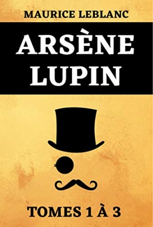 Arsène Lupin Tomes 1 à 3  de Maurice Leblanc