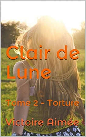 Clair de Lune: Tome 2 - Torture de Victoire Aimée