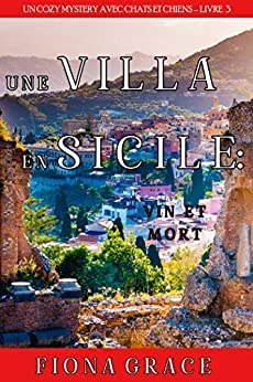 Une Villa en Sicile : Vin et Mort (Un Cozy Mystery avec Chats et Chiens - Livre 3) (2021)