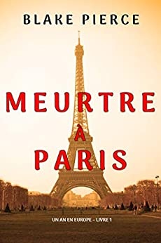 Meurtre à Paris (Un an en Europe – Livre 1) de 	 Blake Pierce