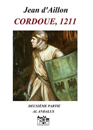 CORDOUE, 1211: Deuxième partie: Al Andalus de Jean d'Aillon