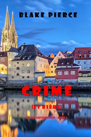 Crime (et Bière) (Un voyage européen – Livre 3) de Blake Pierce