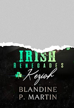 Irish Renegades - 3. Keziah de 	 Blandine P. Martin