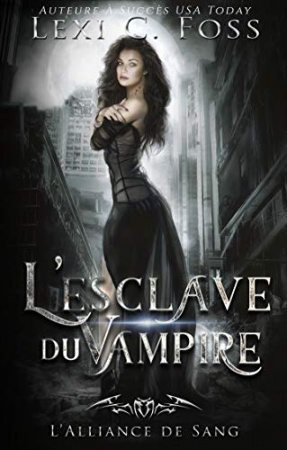 L'esclave du Vampire: Une Romance Paranormale (L’Alliance de Sang t. 1) de Lexi C. Foss