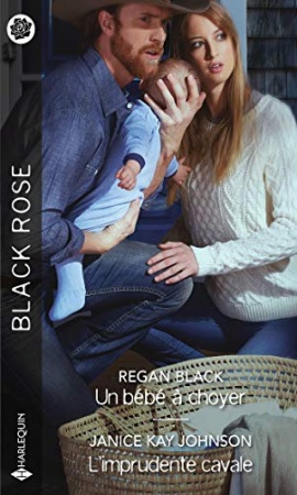 Un bébé à choyer - L'imprudente cavale (Black Rose) de Regan Black & Janice Kay Johnson