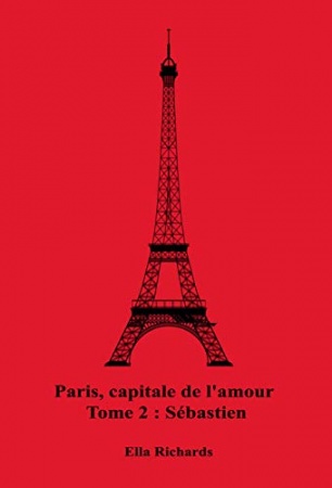 Paris, capitale de l'amour: Sébastien de Ella RICHARDS