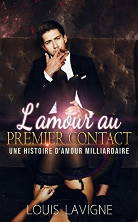 L'amour au premier contact (Une histoire d'amour milliardaire) de  Louis Lavigne