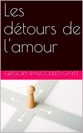 Les détours de l'amour de Grégory Raucoules-Gayet
