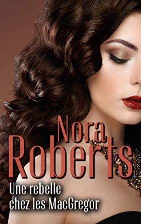 Une rebelle chez les MacGregor (Nora Roberts) de  Nora Roberts