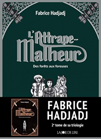 L'Attrape-Malheur, tome 2: Des forêts aux foreuses de Fabrice HADJADJ