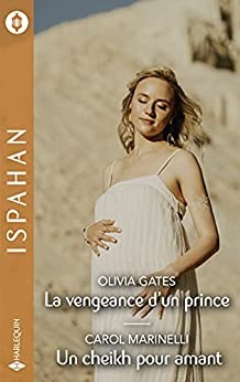 La vengeance d'un prince - Un cheikh pour amant (Ispahan) de Olivia Gates &  Carol Marinelli