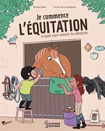 Je commence l'équitation : Le guide super complet des débutants  de Emilie Gillet & Anne-Olivia Messana