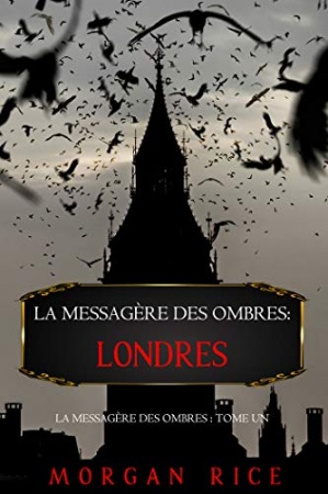 La Messagère des Ombres: Londres (La Messagère des Ombres – Tome Un) de Morgan Rice
