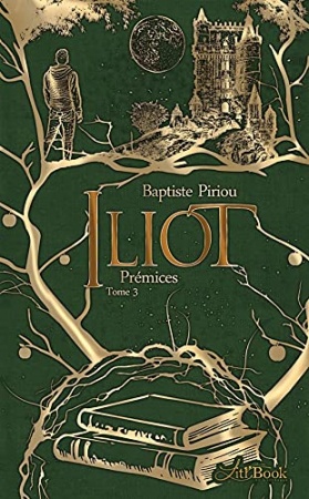 Iliot, tome 3: Prémices de Baptiste Piriou