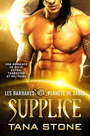 Supplice: Une romance SF de guerrier extraterrestre (Les Barbares de la planète de sable t. 3) de Tana Stone
