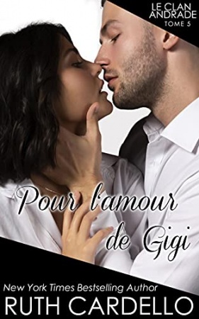 Pour l’amour de Gigi (Le Clan Andrade, tome 5) de  Ruth Cardello