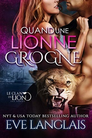 Quand une Lionne Grogne (Le Clan du Lion t. 5) de Eve Langlais