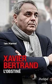 Xavier Bertrand, l'obstiné de Ian HAMEL