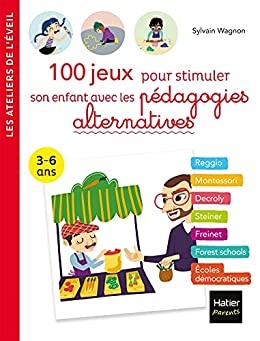 100 jeux pour stimuler son enfant avec les pédagogies alternatives 3-6 ans (Les ateliers de l'éveil) de  Sylvain Wagnon et Adejie