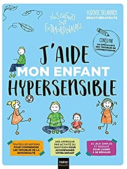 J'aide mon enfant hypersensible (Nos enfants sont extraordinaires) de  Ludovic Delannoy et Aurélia Stéphanie Bertrand