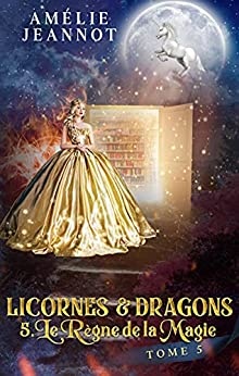 Licornes & Dragons: Tome 5 de Amélie Jeannot