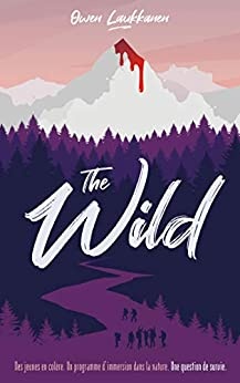 The Wild : Des jeunes en colère. Un programme d'immersion dans la nature. Une question de survie. (Hors-séries) de Owen Laukkanen et Jeannot Clair