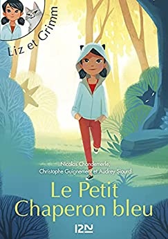 Liz et Grimm - tome 01 : Le Petit Chaperon bleu de Christophe GUIGNEMENT et Audrey SIOURD